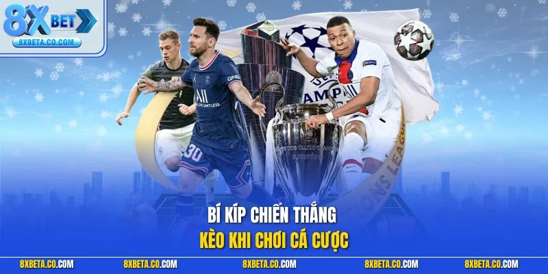 Bí kíp chiến thắng kèo khi chơi cá cược
